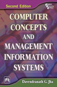 Title: COMPUTER CONCEPTS AND MANAGEMENT INFORMATION SYSTEMS, Author: DAVENDRANATH G. JHA
