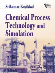 Title: Chemical Process Technology and Simulation, Author: SRIKUMAR KOYIKKAL