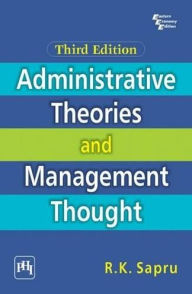 Title: ADMINISTRATIVE THEORIES AND MANAGEMENT THOUGHT, Author: R. K. SAPRU