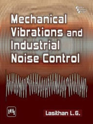 Title: Mechanical Vibrations and Industrial Noise Control, Author: L.G. LASITHAN