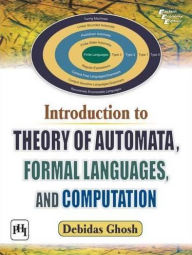 Title: INTRODUCTION TO THEORY OF AUTOMATA, FORMAL ENGS, AND COMPUTATION, Author: DEBIDAS GHOSH