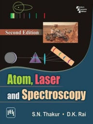 Title: ATOM, LASER AND SPECTROSCOPY, Author: S. N. THAKUR