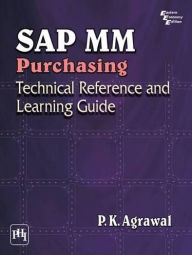 Title: SAP MM PURCHASING: TECHNICAL REFERENCE AND LEARNING GUIDE, Author: P. K. AGRAWAL