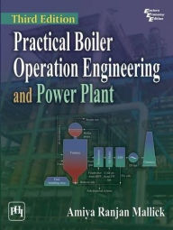 Title: PRACTICAL BOILER OPERATION ENGINEERING AND POWER PLANT, Author: AMIYA RANJAN MALLICK
