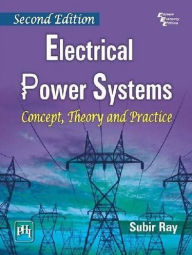 Title: ELECTRICAL POWER SYSTEMS: Concept, Theory and Practice, Author: SUBIR RAY