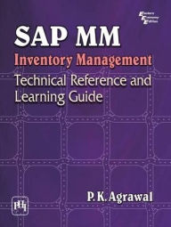Title: SAP MM INVENTORY MANAGEMENT: Technical Reference and Learning Guide, Author: P.K. AGRAWAL