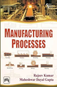 Title: MANUFACTURING PROCESSES, Author: RAJEEV KUMAR