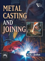 Title: METAL CASTING AND JOINING, Author: K. C. JOHN