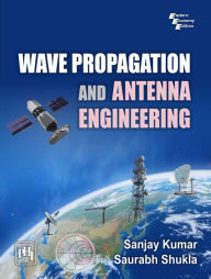 Title: WAVE PROPAGATION AND ANTENNA ENGINEERING, Author: SANJAY KUMAR