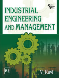 Title: INDUSTRIAL ENGINEERING AND MANAGEMENT, Author: V. RAVI