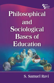 Title: PHILOSOPHICAL AND SOCIOLOGICAL BASES OF EDUCATION, Author: S. SAMUEL RAVI