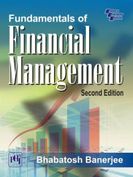 Title: FUNDAMENTALS OF FINANCIAL MANAGEMENT, Author: BHABATOSH BANERJEE