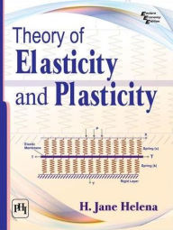Title: THEORY OF ELASTICITY AND PLASTICITY, Author: H. JANE HELENA