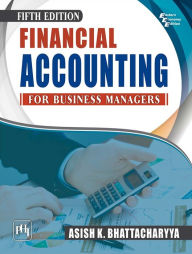 Title: FINANCIAL ACCOUNTING FOR BUSINESS MANAGERS, Author: ASISH K. BHATTACHARYYA