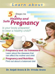 Title: 5 Steps to a Healthy Safe and Pregnancy, Author: Anjali Arora