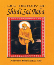 Title: Life History of SHIRDI SAI BABA, Author: Ammula Rao