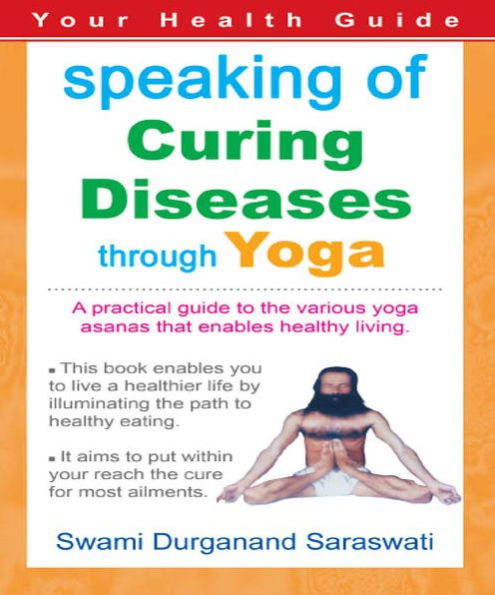 Your Health Guide: Speaking of CURING DISEASES THROUGH YOGA