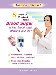 Title: 5 Steps to Control High Blood Sugar, Author: Anjali Arora