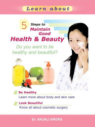 Title: 5 Steps to Maintain Good Health and Beauty, Author: Anjali Arora