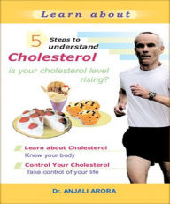 Title: 5 Steps to Understand Cholesterol, Author: Anjali Arora