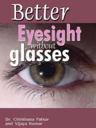 Title: Better Eyesight without Glasses, Author: Dr.Chinthana Patkar