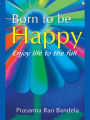 Born to be Happy Enjoy Life to the full by Prasanna Rao Bandela
