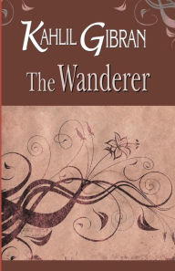 Title: The Wanderer, Author: Kahlil Gibran