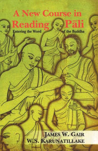 Title: A New Course in Reading Pali: Entering the World of the Buddha, Author: James W. Gair