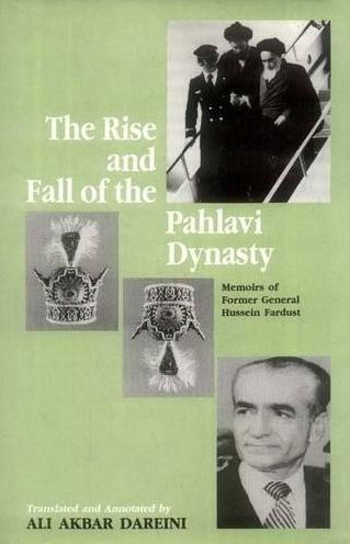 Rise and Fall of the Pahlavi Dynasty: Memoirs of Former General Hussein Fardust
