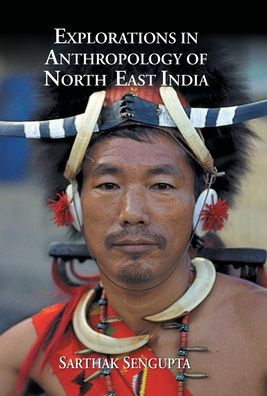 Explorations Anthropology of North East India