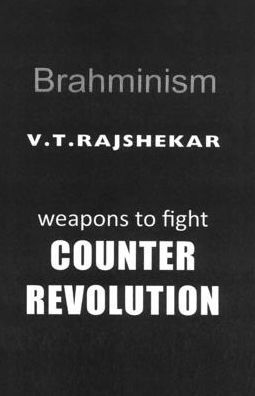 Brahminism: Weapons To Fight Counter Revolution