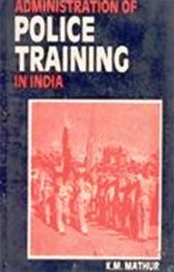 Title: Administration of Police Training In India, Author: Krishna Mohan Mathur