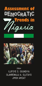 Title: Assessment of Democratic Trends In Nigera, Author: Ilufoye S. Ogundiya