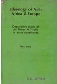 Title: Ethnology of Asia, Africa & Europe (Descriptive Study of All Races & Tribes In three Continents), Author: R. G. Latham
