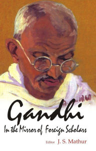 Title: Gandhi: In the Mirror of Foreign Scholar, Author: J. S. Mathur