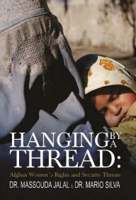 Title: Hanging By A Thread:: Afghan Womens Rights and Security Threats, Author: Jenny Jordan