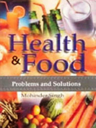 Title: Health And Food: Human Problems And Solutions, Author: Mohinder Singh