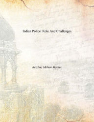 Title: Indian Police: Role And Challenges, Author: Krishna Mohan Mathur