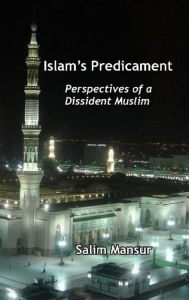 Title: Islam's Predicament: Perspectives of a Dissident Muslim, Author: Salim Mansur