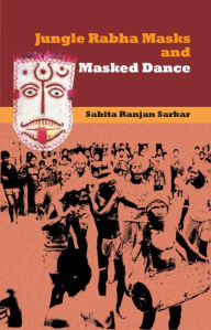 Title: Jungle Rabha Masks and Masked Dance: An Antropological Documentation, Author: De la Guarda