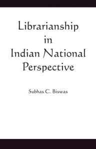 Title: Librarianship in Indian National Perspective, Author: Subhas C. Biswas