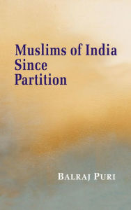 Title: Muslims of India Since Partition, Author: Balraj Puri