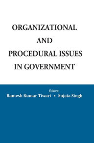 Title: Organizational and Procedural Issues in Government, Author: Ramesh Kumar Tiwari