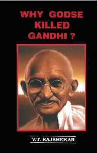 Title: Why Godse Killed Gandhi?, Author: V. T. Rajshekar