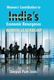 Title: Womens Contribution To India's Economic Resurgence Women Leadership, Author: Deepali Pant Joshi