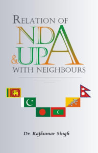 Title: Relations of NDA And UPA with Neighbour, Author: Raj Kumar