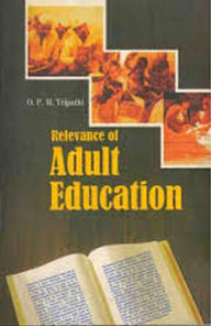 Title: Relevance of Adult Education, Author: O.P.M.Tripathi