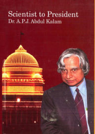 Title: Scientist To President: Dr. A. P. J. Abdul Kalam, Author: Ramesh Chandra