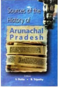 Title: Sources of the History of Arunachal Pradesh, Author: B. Tripathy