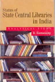 Title: Status of State Central Libraries In India: Analytical Study, Author: R. Ramasamy